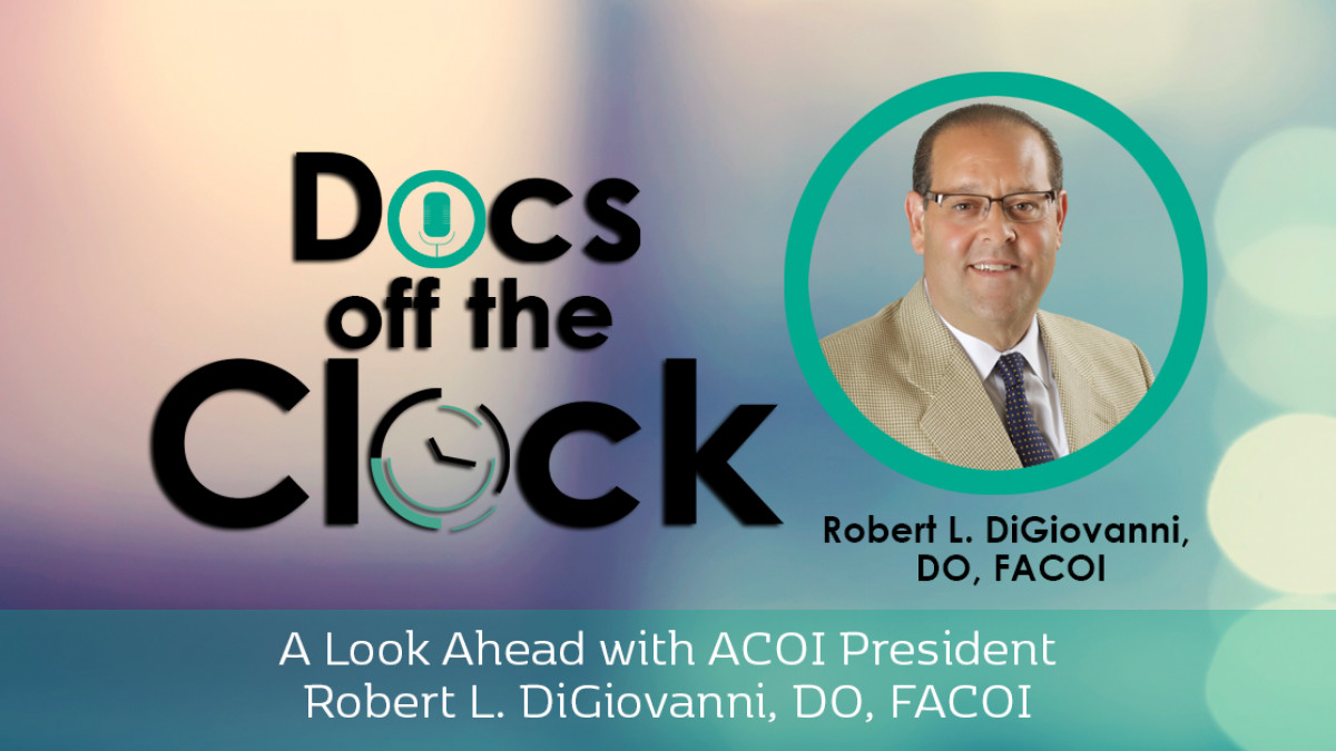 A Look Ahead with ACOI President Robert L. DiGiovanni, DO, FACOI